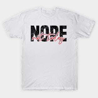 Nope Not Today T-Shirt